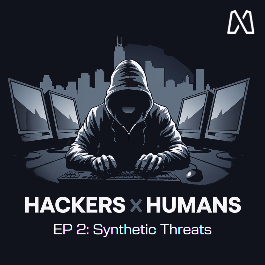 Hackers x Humans: EP 2 - Synthetic Threats with Dr. Matthew Canham